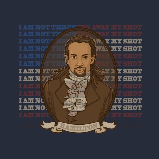 NOT THROWING AWAY MY SHOT NOT THROWING AWAY MY SHOT