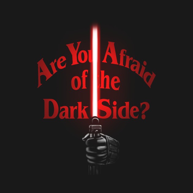 Afraid of the Dark Side