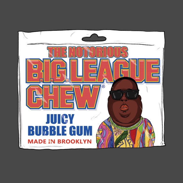 NOTORIOUS B.I.G. LEAGUE CHEW Design NOTORIOUS B.I.G. LEAGUE CHEW