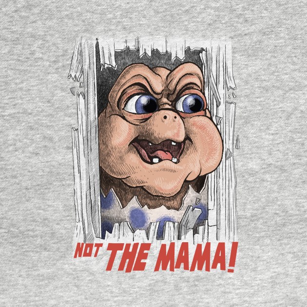 Not the Mama! Not the Mama!