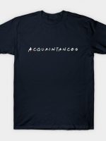 Acquaintances T-Shirt