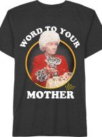 Golden Girls Word To Your Mother T-Shirt