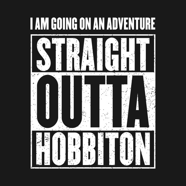 I Am Going On An Adventure - Straight Outta Hobbiton
