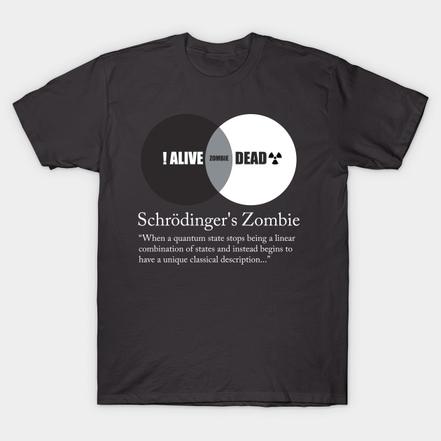 Schrödinger's Zombie T-Shirt Schrödinger's Zombie