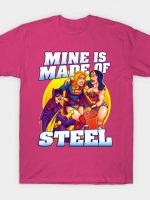 Mine is made of steel T-Shirt