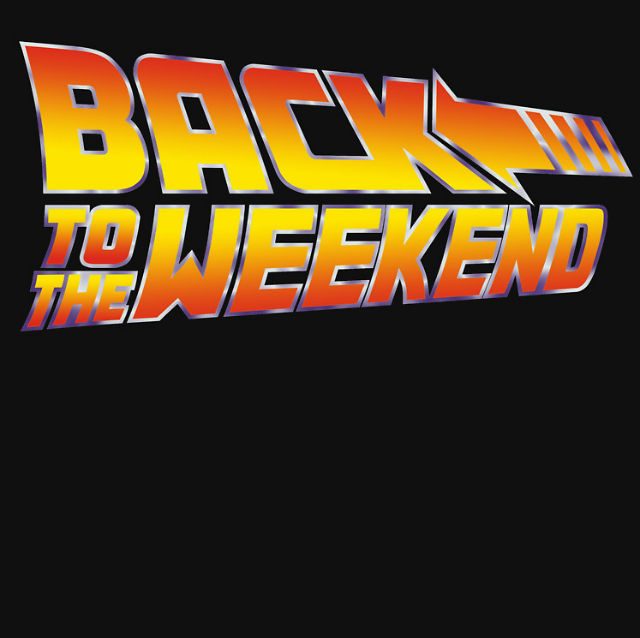 Back To The Weekend Back To The Weekend