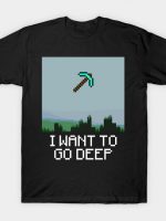 I WANT TO GO DEEP T-Shirt
