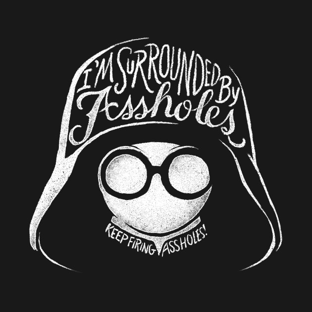 I'm Surrounded By Assholes