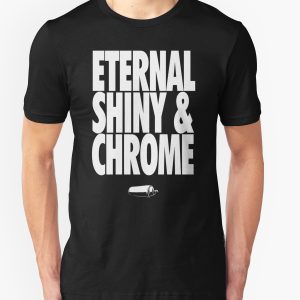 Eternal, Shiny & Chrome T-Shirt