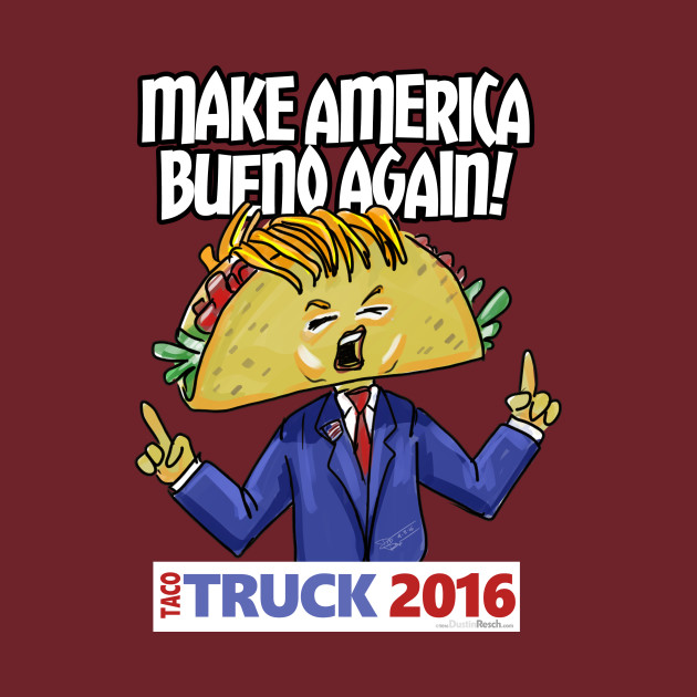 Taco Truck 2016: Make America Bueno Again