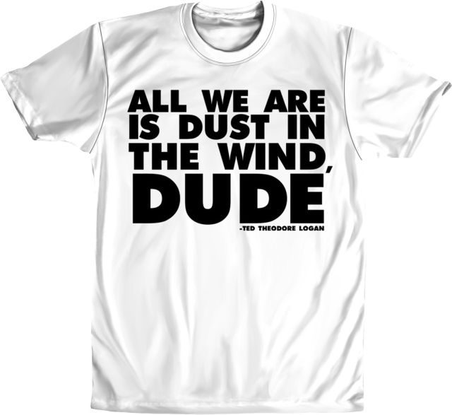 Dust In The Wind Dude Bill and Ted