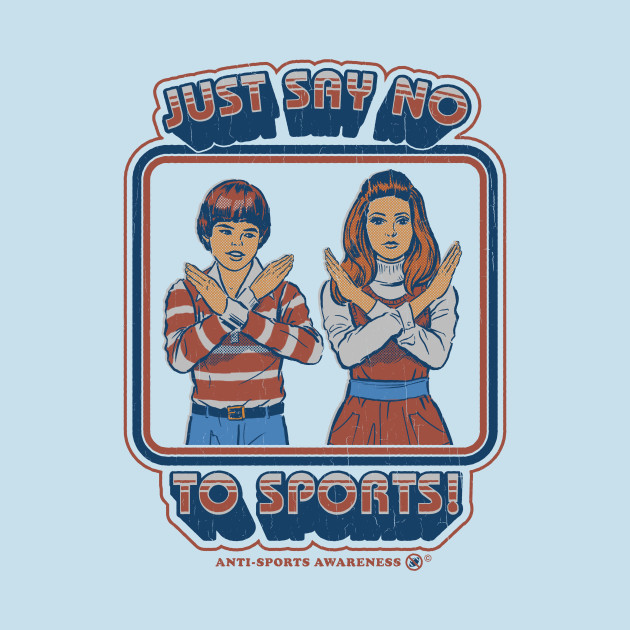 Say No to Sports Say No to Sports