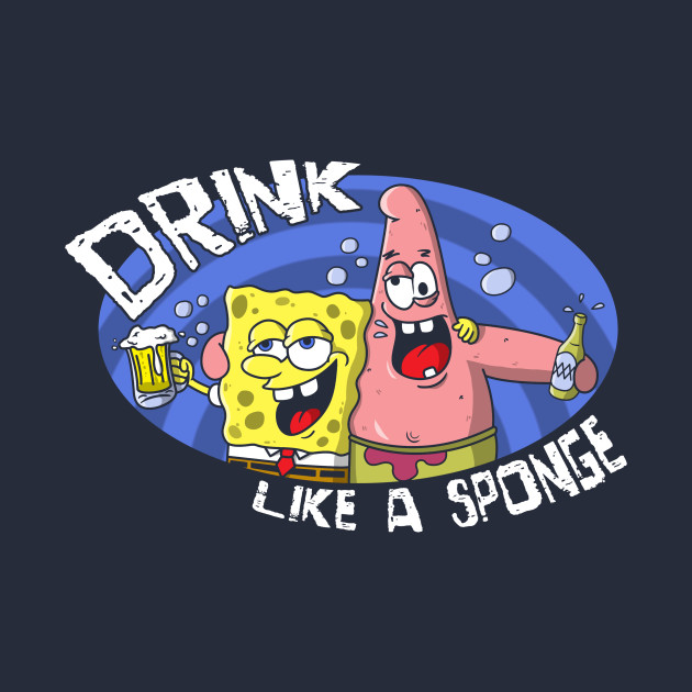 Drink like a sponge