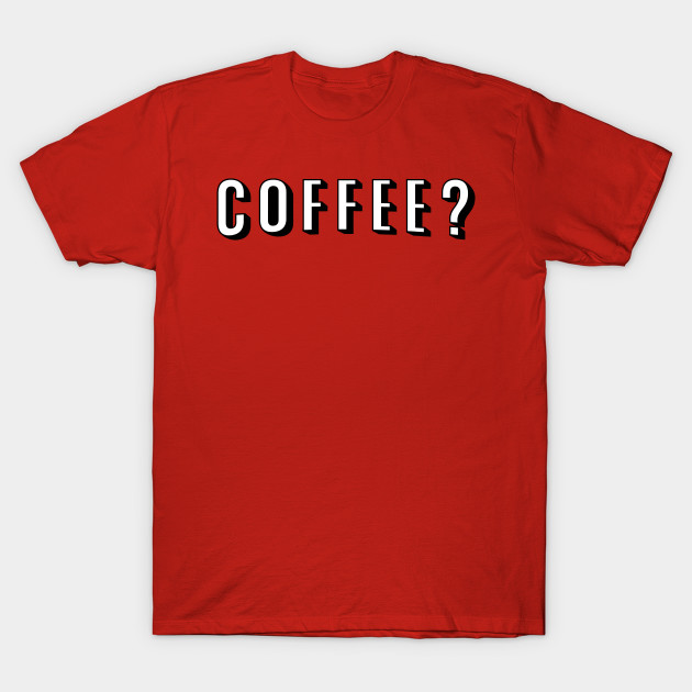 COFFEE T-Shirt COFFEE