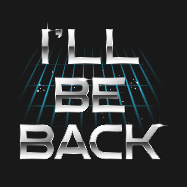I'll Be Back Design I'll Be Back