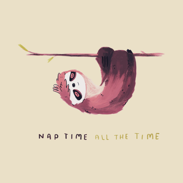 Nap time all the time Design Nap time all the time