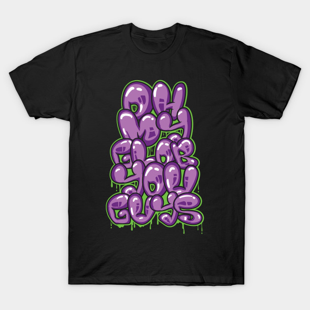 Oh My Glob T-Shirt Oh My Glob