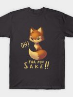 For Fox Sake! T-Shirt