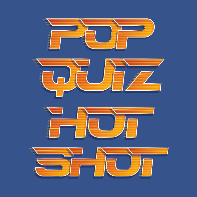 Pop Quiz Hot Shot