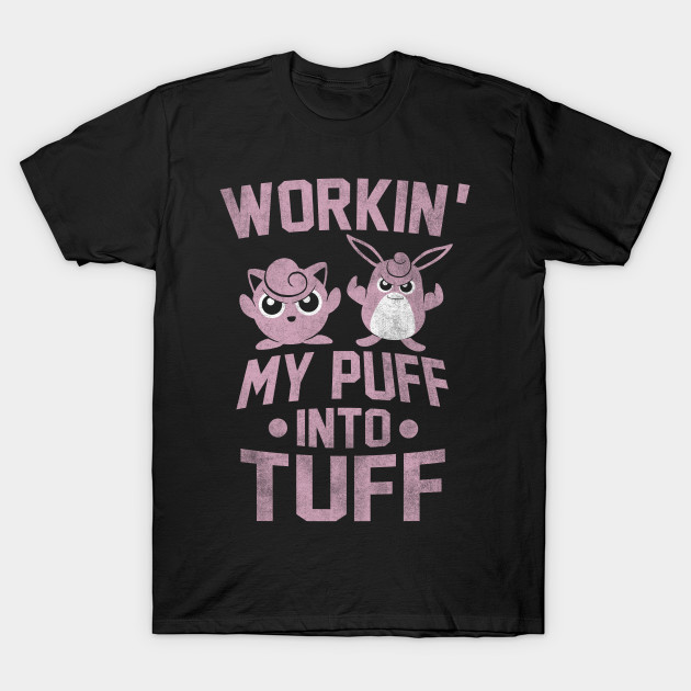 workin my puff into tuff 2 distress T-Shirt workin my puff into tuff 2 distress