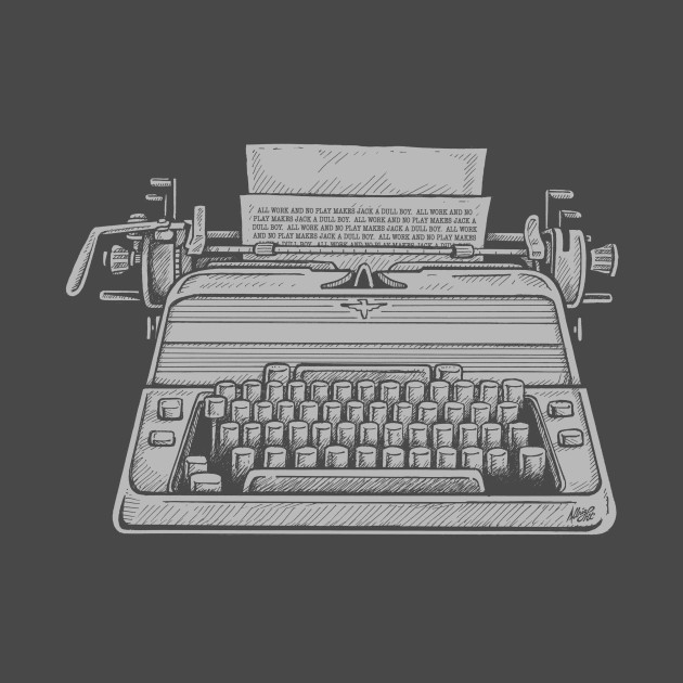 All Work And No Play... The Shining Typewriter Design All Work And No Play... The Shining Typewriter