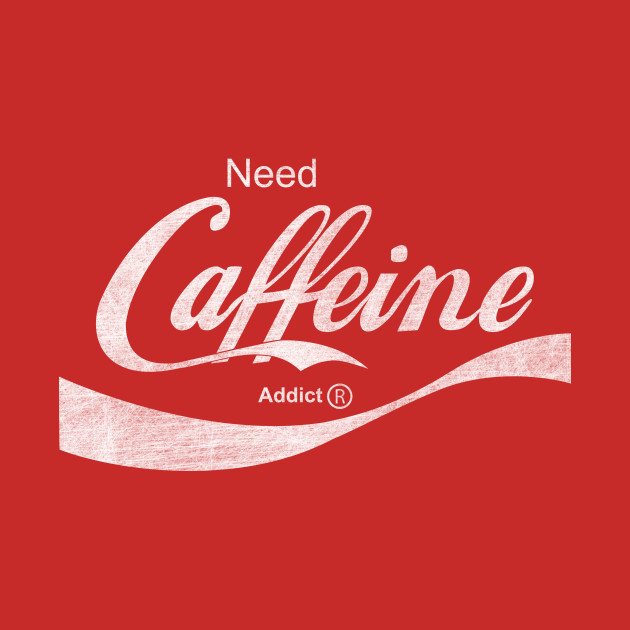 Need Caffeine Need Caffeine