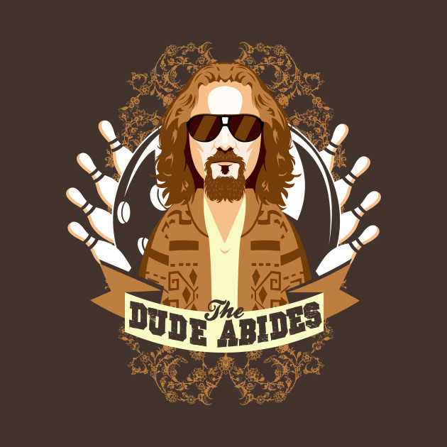 The Dude Abides Design The Dude Abides