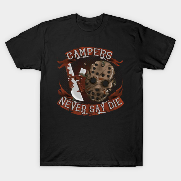 Campers Never Say Die T-Shirt Campers Never Say Die