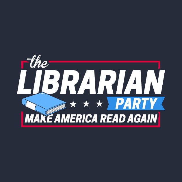 The Librarian Party: Make America Read Again