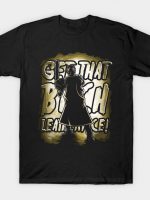 Get That Bitch Leatherface! T-Shirt