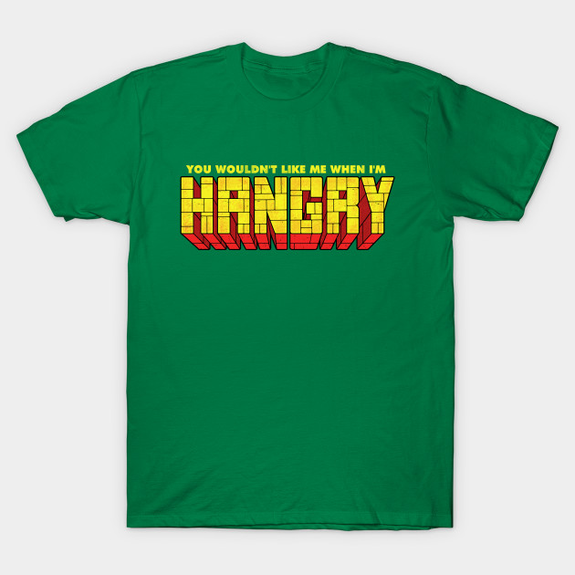 You Wouldn't Like Me When I'm Hangry T-Shirt You Wouldn't Like Me When I'm Hangry