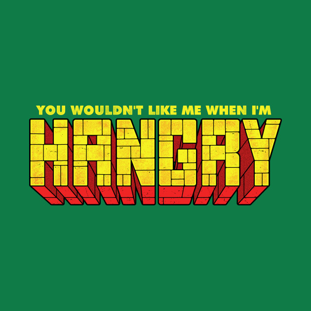You Wouldn't Like Me When I'm Hangry Design You Wouldn't Like Me When I'm Hangry