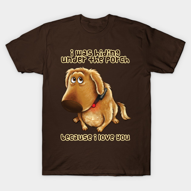 Because I Love You T-Shirt Because I Love You