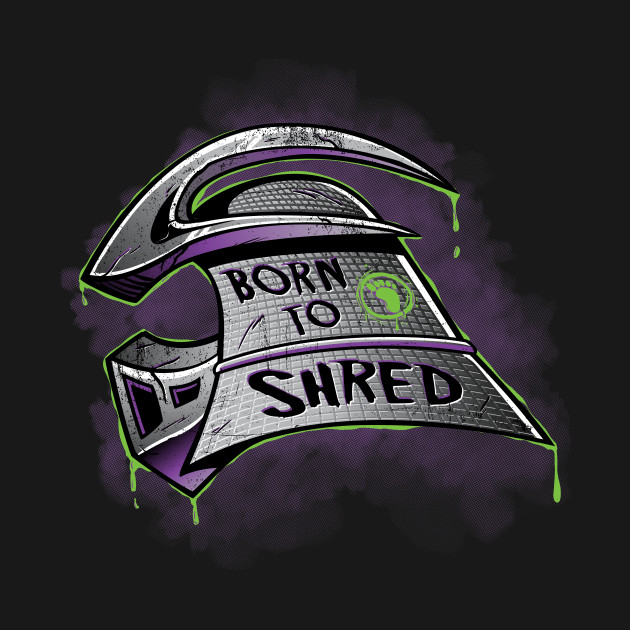 Born to Shred