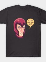 Is that what they say? T-Shirt