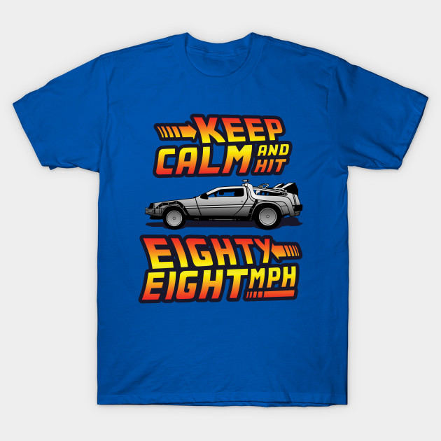 Keep Calm and Hit 88 MPH
