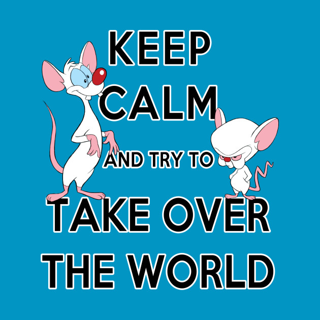 Keep Calm and Try to Take Over the World Design Keep Calm and Try to Take Over the World