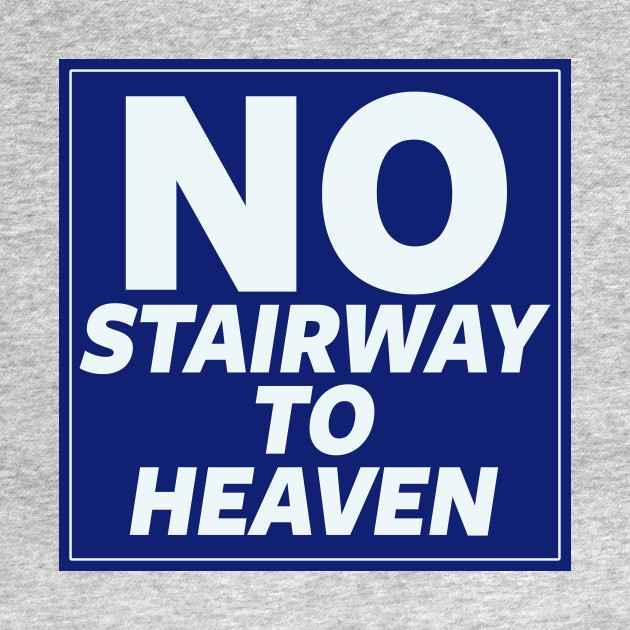 No Stairway to Heaven