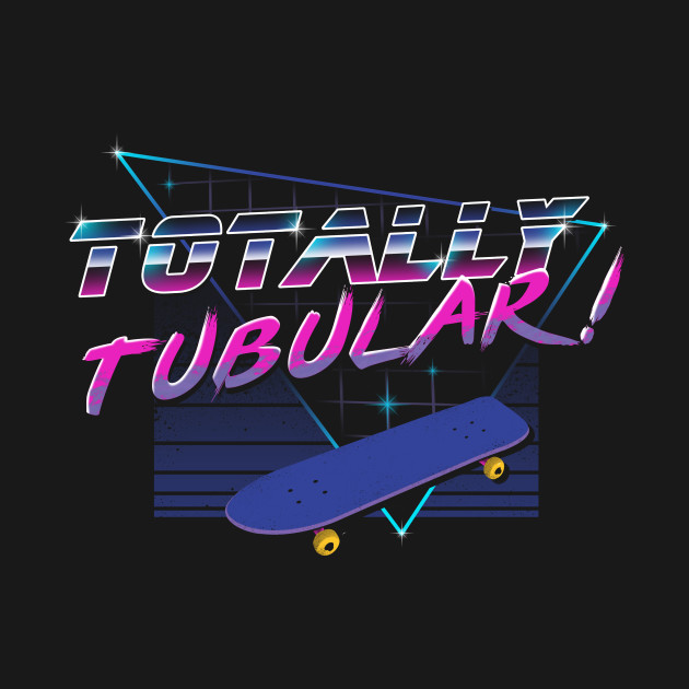 Totally Tubular