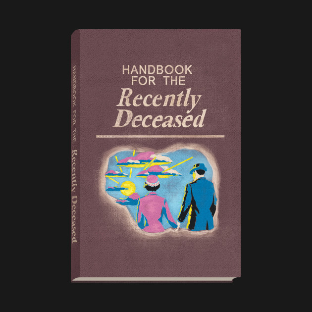 Handbook for the Recently Deceased Design Handbook for the Recently Deceased