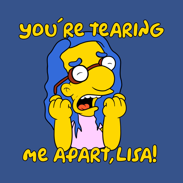 Milhouse Wiseau Tearing me apart, lisa Milhouse Wiseau Tearing me apart, lisa