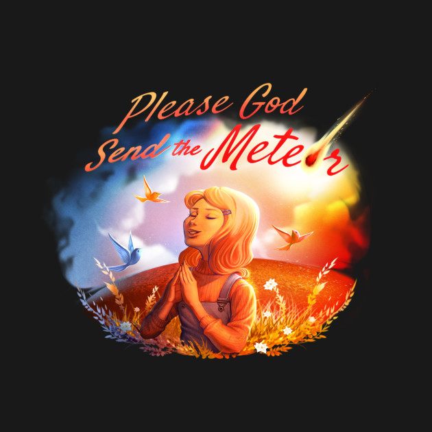 Please God Send The Meteor Please God Send The Meteor