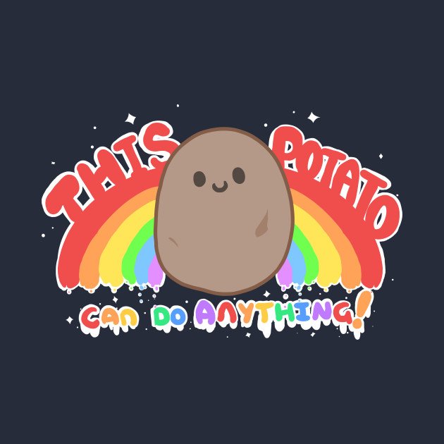 Potato power! Potato power!