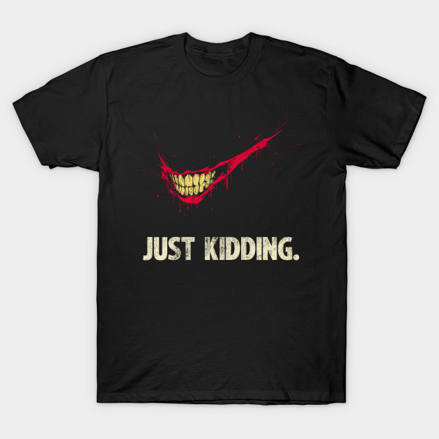 Just Kidding T-Shirt Just Kidding