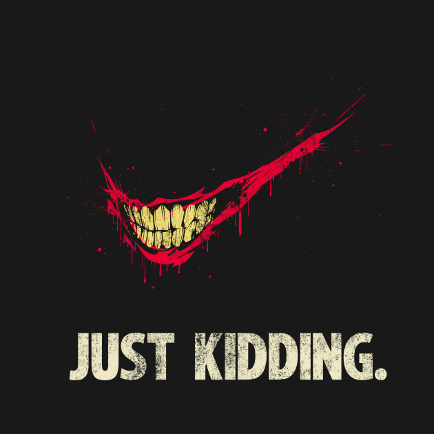 Just Kidding Just Kidding