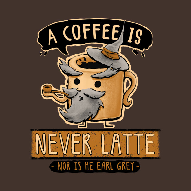 A Coffee is Never Latte A Coffee is Never Latte