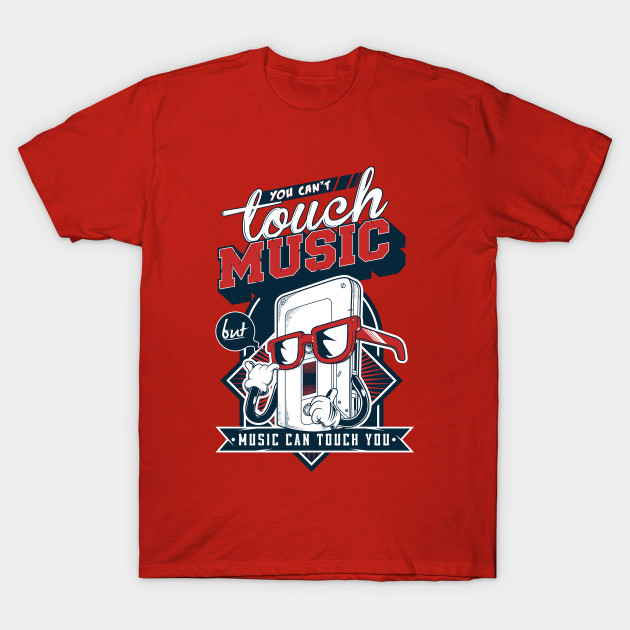 Music Can Touch You T-Shirt Music Can Touch You