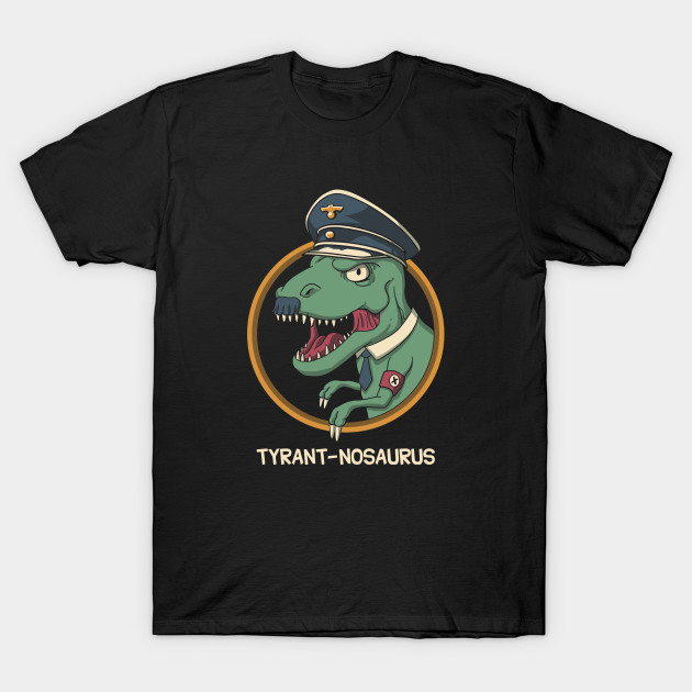 Tyrant-nosaurus T-Shirt Tyrant-nosaurus