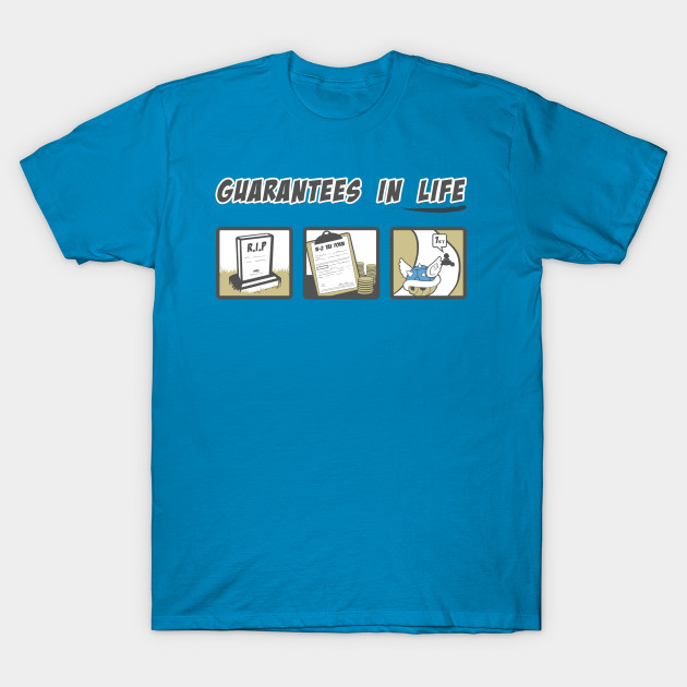 Guarantees In Life T-Shirt Guarantees In Life