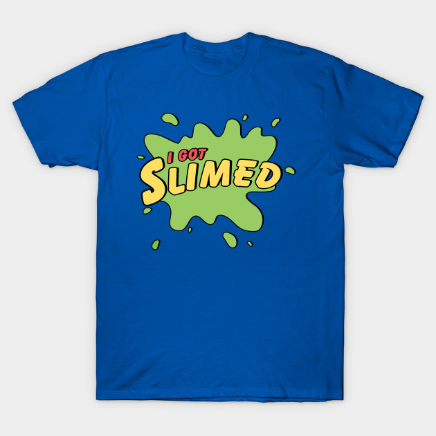 I Got Slimed T-Shirt I Got Slimed